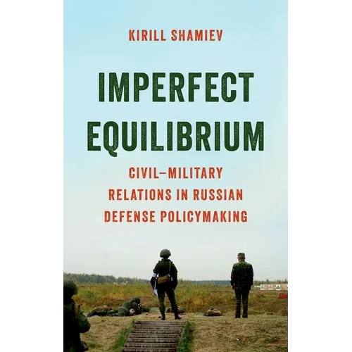Imperfect Equilibrium: Civil-Military Relations in Russian Defense Policymaking - Paperback