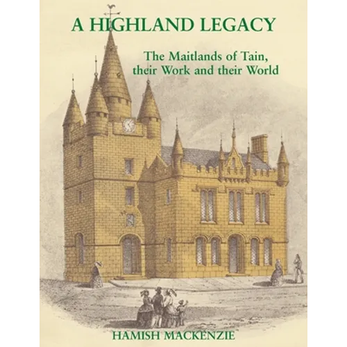 A Highland Legacy: The Maitlands of Tain; Their Work and Their World - Paperback
