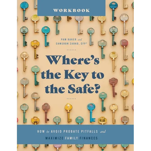 Where's the Key to the Safe? Workbook: How to Avoid Probate Pitfalls and Maximize Family Finances - Paperback