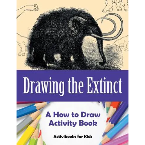 Drawing the Extinct: A How to Draw Activity Book - Paperback