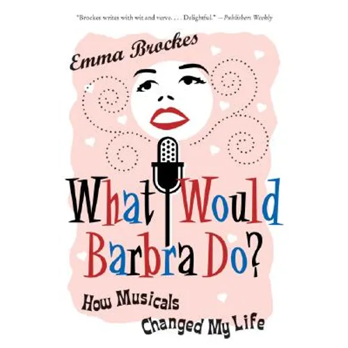 What Would Barbra Do?: How Musicals Changed My Life - Paperback