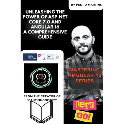 Unleashing the Power of ASP.NET Core 7.0 and Angular 16 A Comprehensive Guide - Paperback