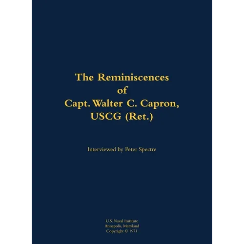 The Reminiscences of Capt. Walter C. Capron, USCG (Ret.): 1904-1979 - Hardcover