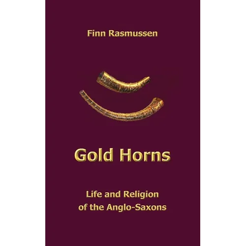 Gold Horns: Life and Religion of the Anglo-Saxon - Hardcover