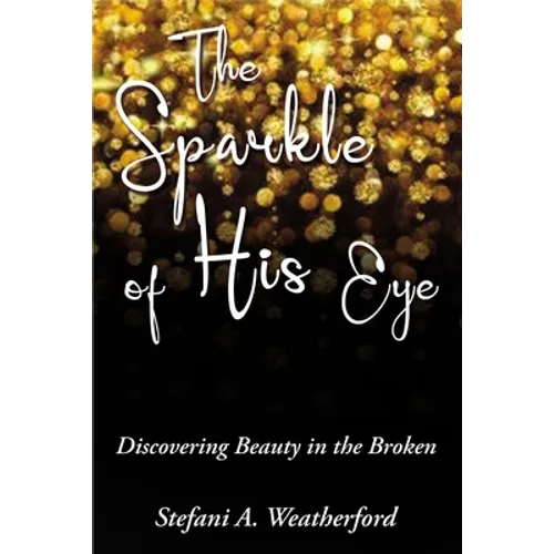 The Sparkle of His Eye: Discovering Beauty in the Broken - Paperback