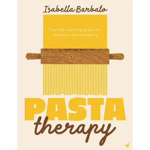 Pasta Therapy: Over 100 Nourishing Recipes for Relaxation, Calm and Healing - Hardcover