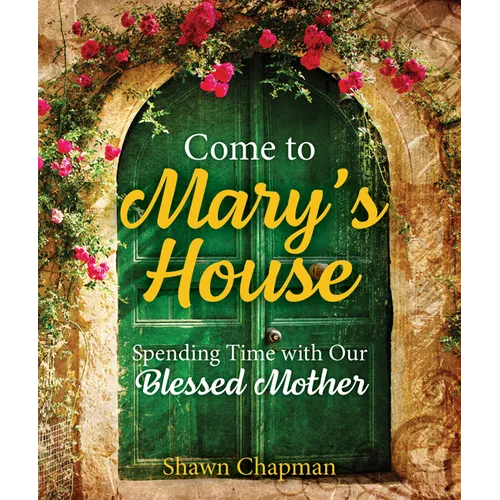 Come to Mary's House: Spending Time with Our Blessed Mother - Paperback