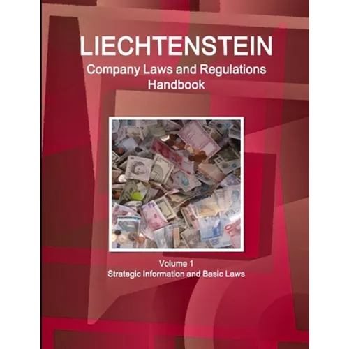 Liechtenstein Company Laws and Regulations Handbook Volume 1 Strategic Information and Basic Laws - Paperback