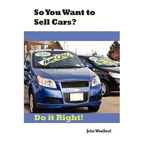 So You Want to Sell Cars? Do it Right! - Paperback