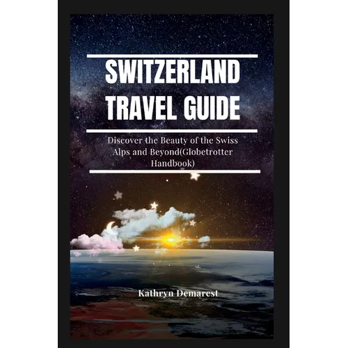 Switzerland Travel Guide: Discover the Beauty of the Swiss Alps and Beyond(Globetrotter Handbook) - Paperback