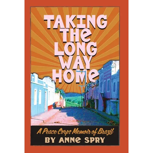 Taking the Long Way Home: A Peace Corps Memoir of Brazil - Hardcover