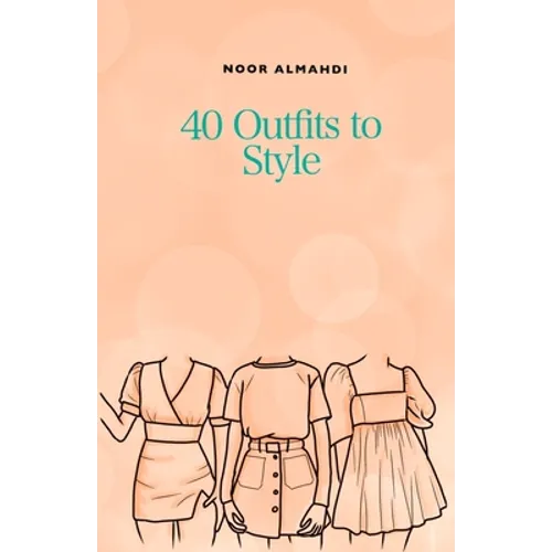 40 Outfits to Style: Design Your Style Workbook: Winter, Summer, Fall outfits and More - Drawing Workbook for Teens, and Adults - Paperback