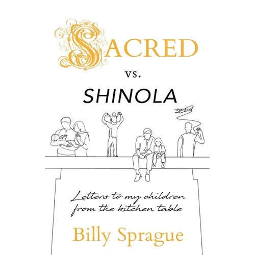 Sacred vs. Shinola: Letter to my children from the kitchen table - Paperback