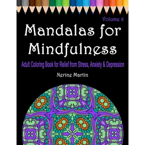 Mandalas for Mindfulness Volume 6: Adult Coloring Book for Relief from Stress, Anxiety & Depression - Paperback