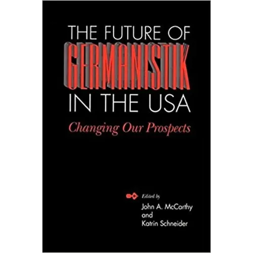 The Future of Germanistik in the USA: Changing Our Prospects - Paperback