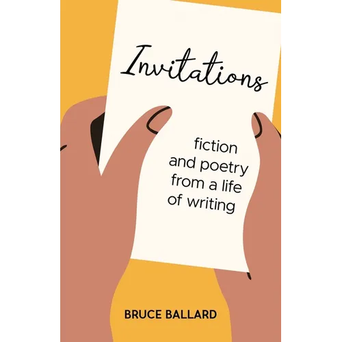 Invitations: Fiction and Poetry From A Life of Writing - Paperback