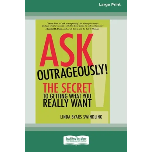 Ask Outrageously!: The Secret to Getting What You Really Want [16 Pt Large Print Edition] - Paperback