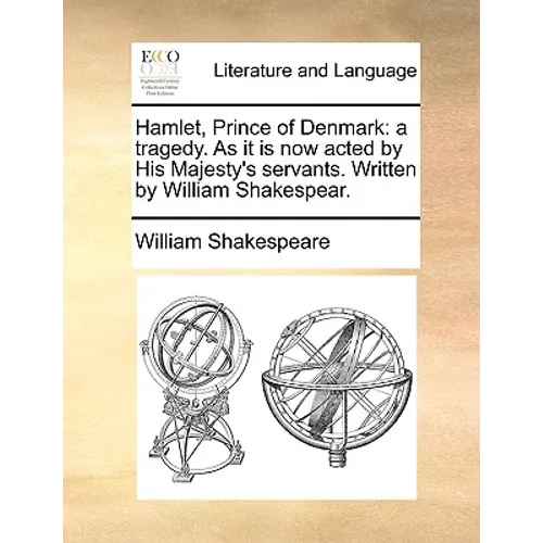 Hamlet, Prince of Denmark: A Tragedy. as It Is Now Acted by His Majesty's Servants. Written by William Shakespear. - Paperback