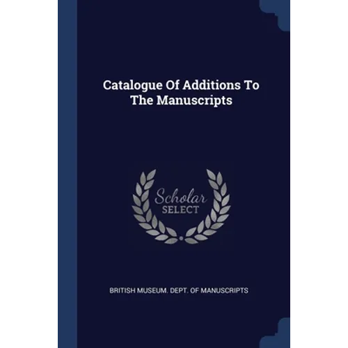 Catalogue Of Additions To The Manuscripts - Paperback