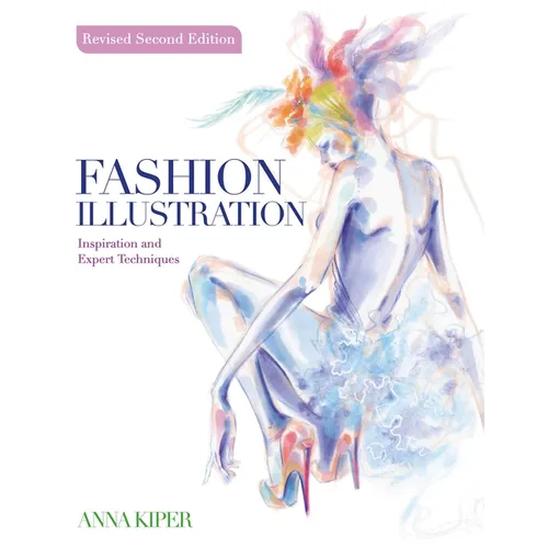 Fashion Illustration Revised Second Edition: Inspiration and Expert Techniques - Paperback