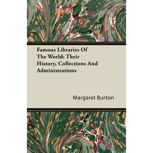 Famous Libraries of the World: Their History, Collections and Administrations - Paperback