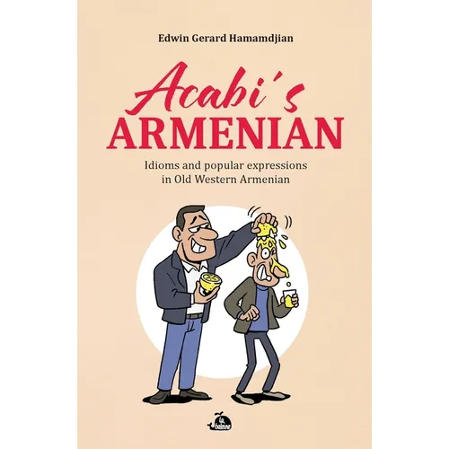 Acabi's Armenian: Idioms and popular expressions in Old Western Armenian - Paperback