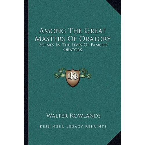 Among The Great Masters Of Oratory: Scenes In The Lives Of Famous Orators - Paperback