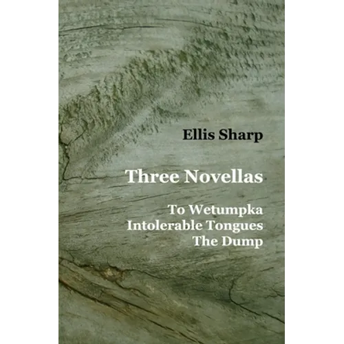 Three Novellas: To Wetumpka - Intolerable Tongues - The Dump - Paperback
