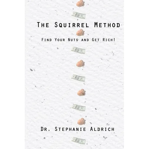 The Squirrel Method: Find Your Nuts and Get Rich! - Paperback