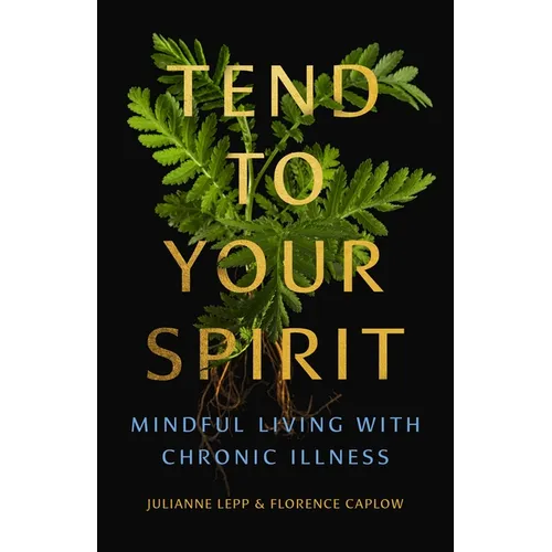 Tend to Your Spirit: Mindful Living with Chronic Illness