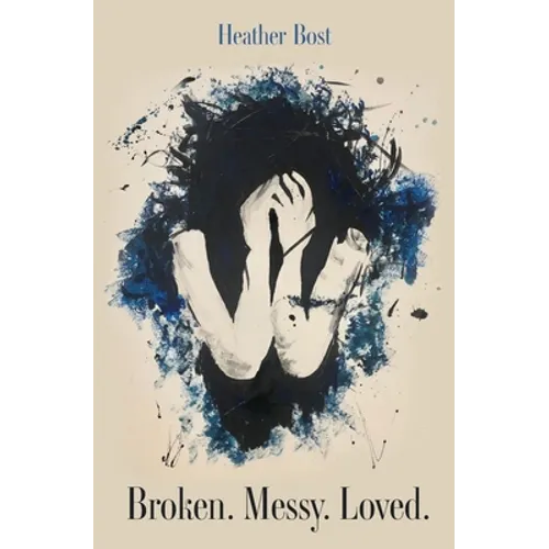 Broken. Messy. Loved. - Paperback