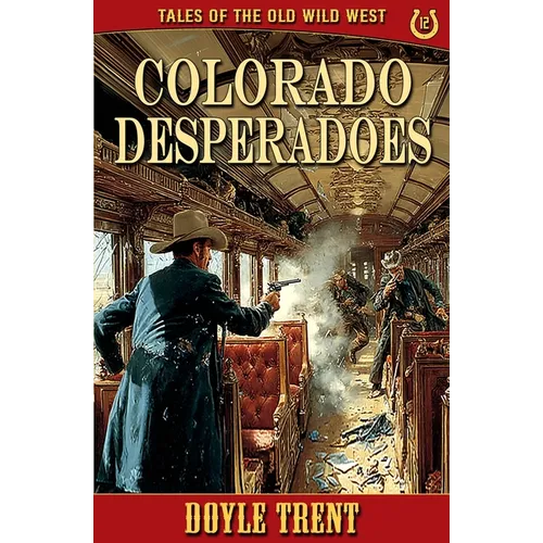 Colorado Desperadoes: Tales of the Old Wild West - Book 12 - Paperback