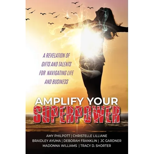 Amplify Your Superpower: A Revelation of Gifts Talents for Navigating Life and Business - Paperback
