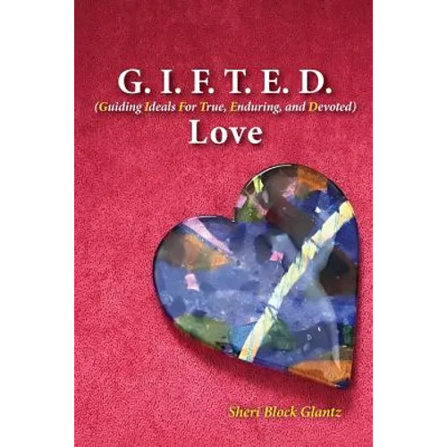 G.I.F.T.E.D Love: Guiding Ideals for True, Enduring, and Devoted - Paperback