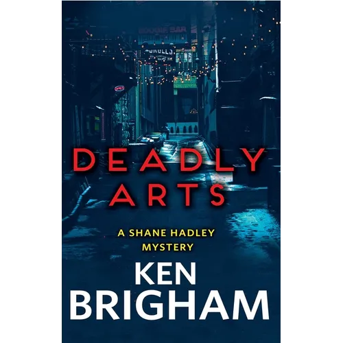 Deadly Arts: A Shane Hadley Mystery - Paperback