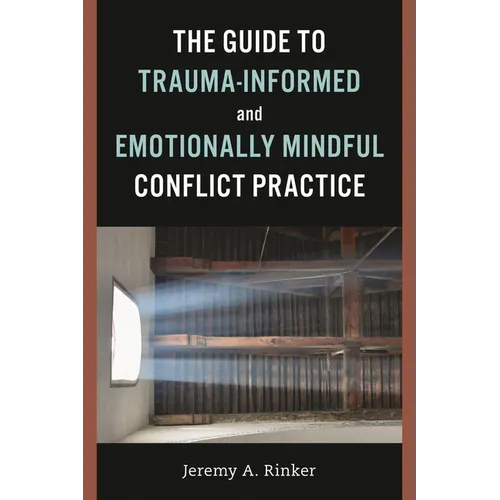 Guide to Trauma-Informed and Emotionally Mindful Conflict Practice - Paperback