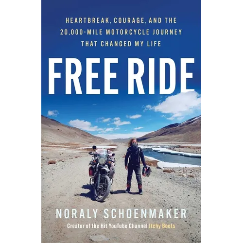 Free Ride: Heartbreak, Courage, and the 20,000-Mile Motorcycle Journey That Changed My Life