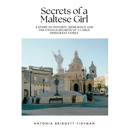 Secrets of a Maltese Girl: A Story of Poverty, Resilience and the Untold Secrets of a Large Immigrant Family - Paperback