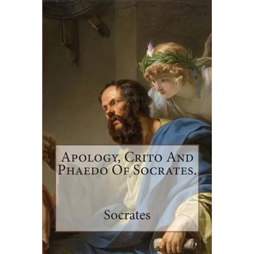 Apology, Crito And Phaedo Of Socrates. - Paperback