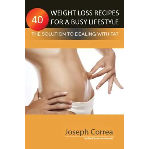 40 Weight Loss Recipes for a Busy Lifestyle: The Solution to Dealing with Fat - Paperback