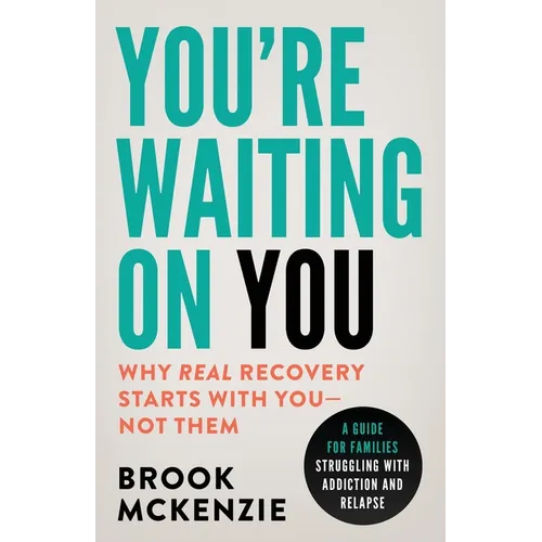 You're Waiting On You: A Guide For Families Struggling With Addiction and Relapse - Paperback