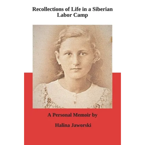Recollections of Life in a Siberian Labor Camp: A Personal Memoir by Halina Jaworski - Paperback