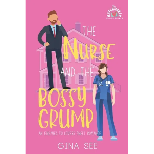 The Nurse and the Bossy Grump: An Enemies-To-Lovers Sweet Romantic Comedy - Paperback