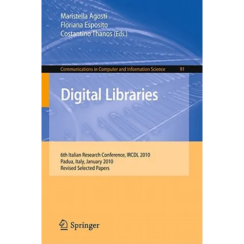 Digital Libraries: 6th Italian Research Conference, IRCDL 2010, Padua, Italy, January 28-29, 2010, Revised Selected Papers - Paperback