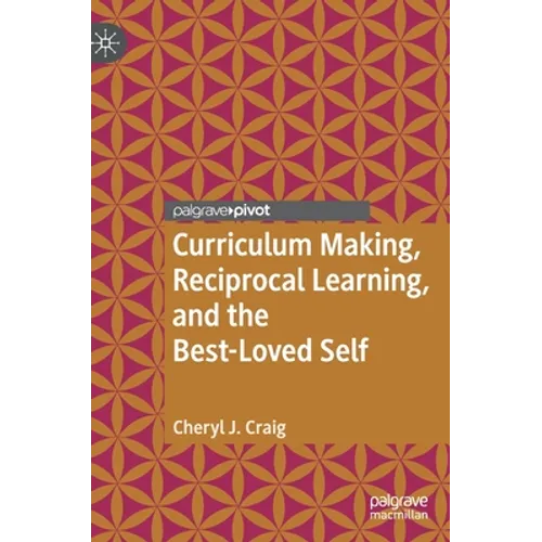 Curriculum Making, Reciprocal Learning, and the Best-Loved Self - Hardcover