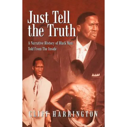 Just Tell the Truth: A Narrative History of Black Men Told from the Inside - Paperback