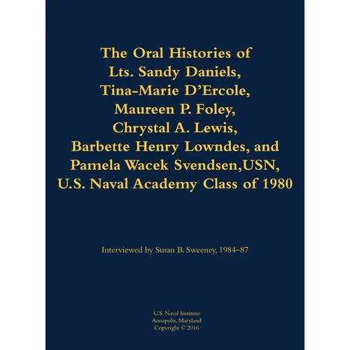 The Oral Histories of Lts. Sandy Daniels, Tina-Marie d'Ercole, Maureen P. Foley, Chrystal A. Lewis, Barbette Henry Lowndes, and Pamela Wacek Svendsen, - Hardcover