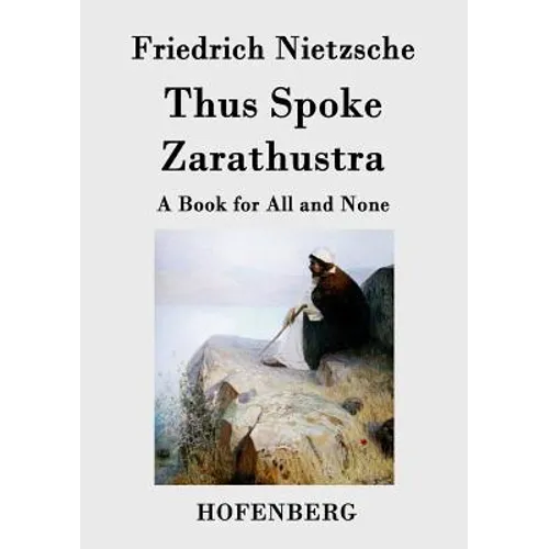 Thus Spoke Zarathustra: A Book for All and None - Paperback