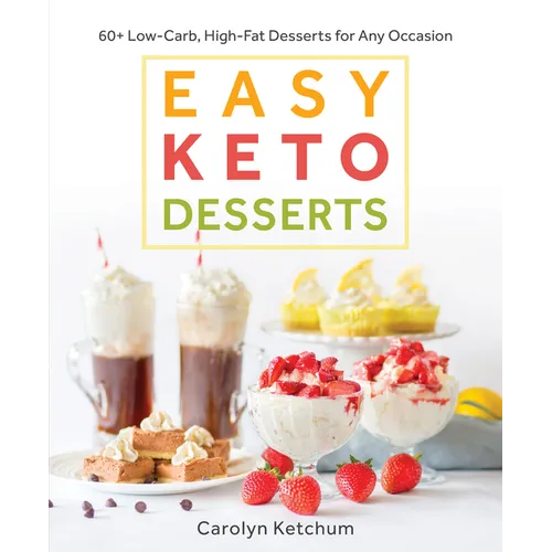 Easy Keto Desserts: 60+ Low-Carb High-Fat Desserts for Any Occasion - Paperback