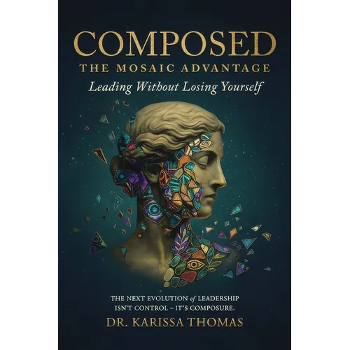 Composed: A Mosaic Advantage to Lead Without Losing Yourself - Paperback